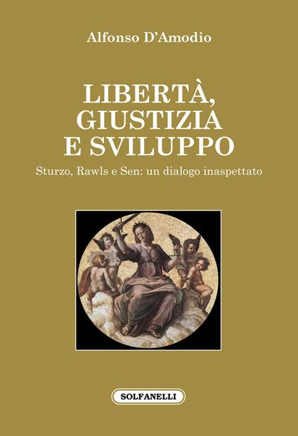 Libertà, giustizia e sviluppo. Sturzo, Rawls e Sen: un dialogo inaspettato - Alfonso D'Amodio - copertina