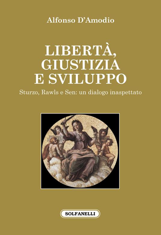 Libertà, giustizia e sviluppo. Sturzo, Rawls e Sen: un dialogo inaspettato - Alfonso D'Amodio - copertina