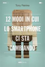 12 modi in cui lo smartphone ci sta cambiando