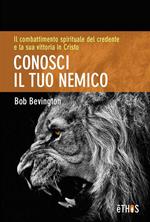 Conosci il tuo nemico. Il combattimento spirituale del credente e la sua vittoria in Cristo