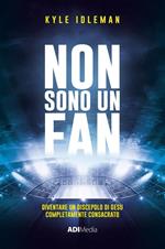 Non sono un fan. Diventare un discepolo di Gesù completamente consacrato