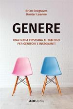 Genere. Una guida cristiana al dialogo per genitori e insegnanti