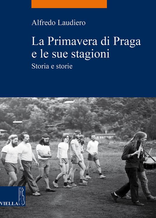 La primavera di Praga e le sue stagioni. Storia e storie - Alfredo Laudiero - copertina