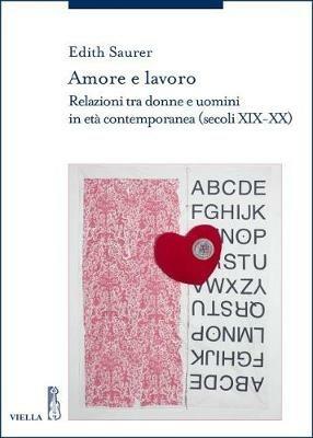 Amore e lavoro. Relazioni tra donne e uomini in età contemporanea (secoli XIX-XX) - Edith Saurer - copertina