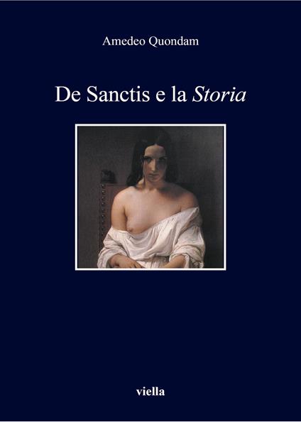 De Sanctis e la «Storia». Nuova ediz. - Amedeo Quondam - copertina