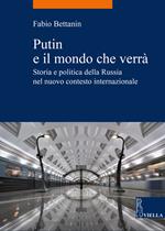 Putin e il mondo che verrà. Storia e politica della Russia nel nuovo contesto internazionale