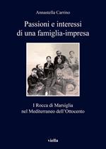 Passioni e interessi di una famiglia-impresa. I Rocca di Marsiglia nel Mediterraneo dell'Ottocento