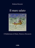 Il mare salato. Il Mediterraneo di Dante, Petrarca e Boccaccio