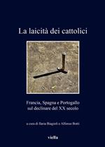 La laicità dei cattolici. Francia, Spagna e Portogallo sul declinare del XX secolo