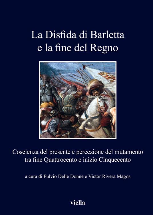 La disfida di Barletta e la fine del Regno. Coscienza del presente e percezione del mutamento tra fine Quattrocento e inizio Cinquecento - copertina