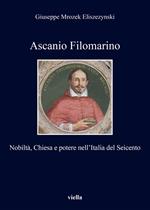 Ascanio Filomarino. Nobiltà, chiesa e potere nell'Italia del Seicento