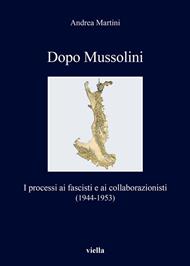 Dopo Mussolini. I processi ai fascisti e ai collaborazionisti (1944-1953)