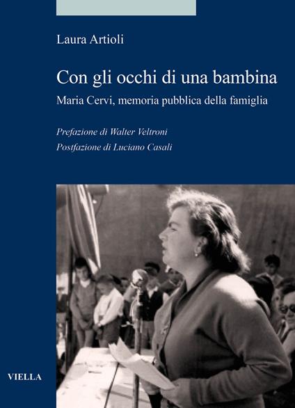 Con gli occhi di una bambina. Maria Cervi, memoria pubblica della famiglia - Laura Artioli - copertina