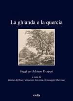 La ghianda e la quercia. Saggi per Adriano Prosperi