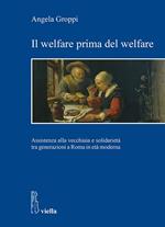 Il welfare prima del welfare. Assistenza alla vecchiaia e solidarietà tra generazioni a Roma in età moderna
