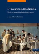 L' invenzione della fiducia. Medici e pazienti dall'età classica a oggi