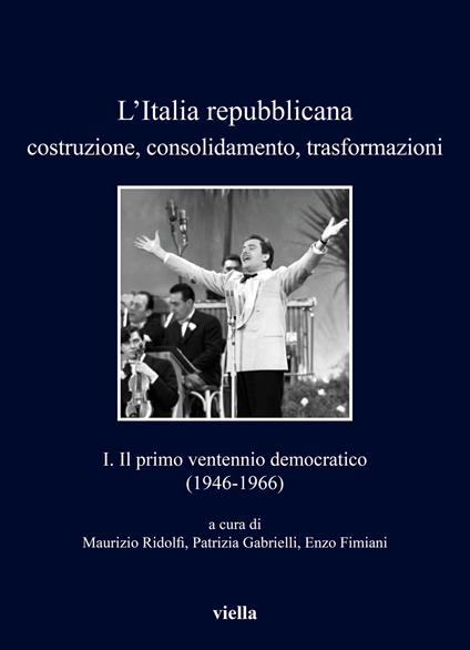 L'Italia repubblicana. Costruzione, consolidamento, trasformazioni. Vol. 1: Il primo ventennio democratico (1946-1966) - copertina