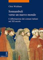 Sonnambuli verso un nuovo mondo. L'affermazione dei comuni nel XII secolo