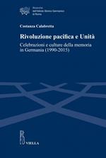 Rivoluzione pacifica e Unità. Celebrazioni e culture della memoria in Germania (1990-2015)