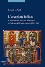 L' eccezione italiana. L'intellettuale laico nel Medioevo e l'origine del Rinascimento (800-1300)