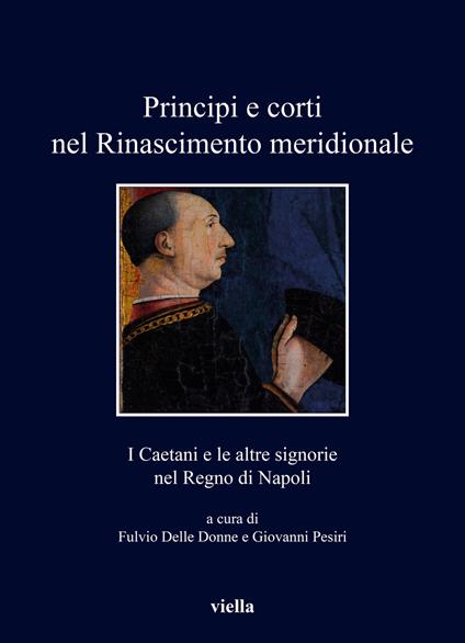 Principi e corti nel Rinascimento meridionale. I Caetani e le altre signorie nel Regno di Napoli - copertina