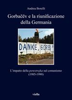 Gorbačëv e la riunificazione della Germania. L'impatto della «perestrojka» sul comunismo (1985-1990)