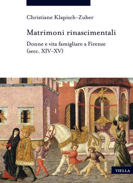 Matrimoni rinascimentali. Donne e vita famigliare a Firenze (secc. XIV-XV) - Christiane Klapisch-Zuber - copertina