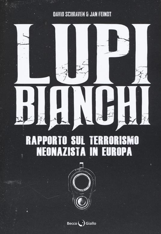 Lupi bianchi. Rapporto sul terrorismo neonazista in Europa - David Schraven - copertina