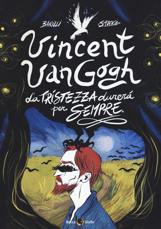 Vincent Van Gogh, La tristezza durerà per sempre - Francesco Barilli - copertina