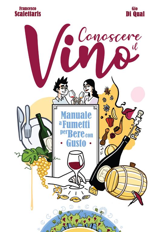 Conoscere il vino. Manuale a fumetti per bere con gusto - Francesco Scalettaris,Gio Di Qual - copertina