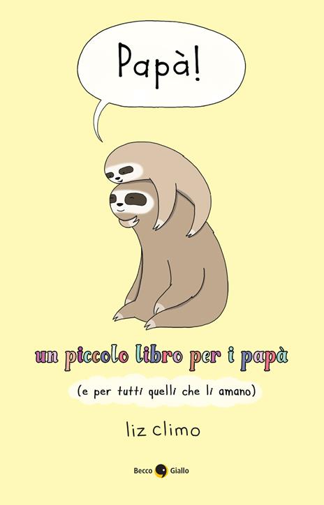 Papà! Un piccolo libro per i papà (e per tutti quelli che li amano) - Liz Climo - copertina