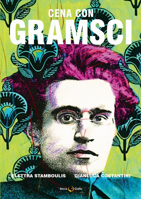 Cena con Gramsci - Elettra Stramboulis,Gianluca Costantini - copertina