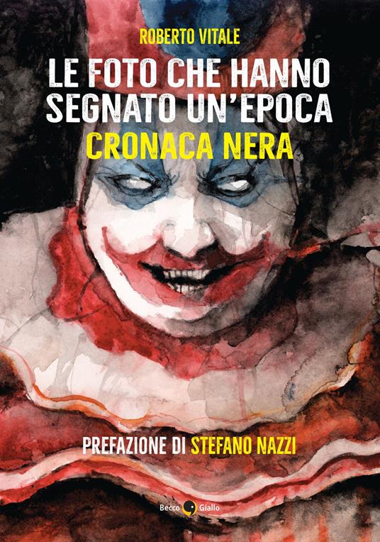 Le foto che hanno segnato un'epoca. Cronaca nera. Ediz. illustrata - Roberto Vitale - copertina