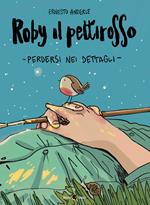 Roby il pettirosso. Perdersi nei dettagli