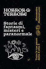 Horror e terrore. Storie di fantasmi, misteri e paranormale