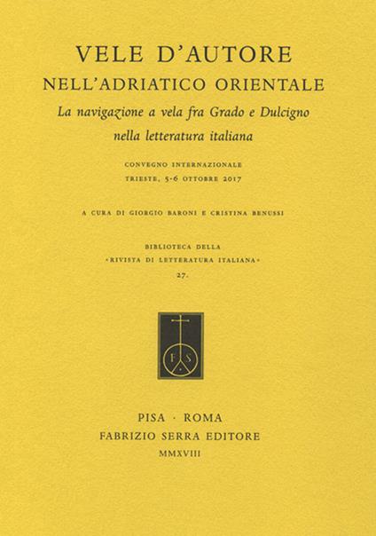 Vele d'autore nell'Adriatico orientale. La navigazione a vela fra Grado e Dulcigno nella letteratura italiana. Atti del convegno internazionale (Trieste, 5-6 ottobre 2017) - copertina