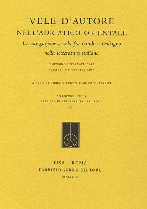 Vele d'autore nell'Adriatico orientale. La navigazione a vela fra Grado e Dulcigno nella letteratura italiana. Atti del convegno internazionale (Trieste, 5-6 ottobre 2017) - copertina