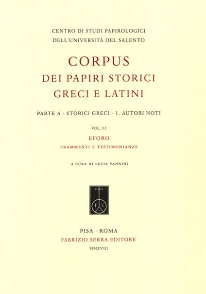 Corpus dei papiri storici greci e latini. Parte A. Storici greci. Vol. 1\3.1: Autori noti. Eforo. frammenti e testimonianze. - copertina