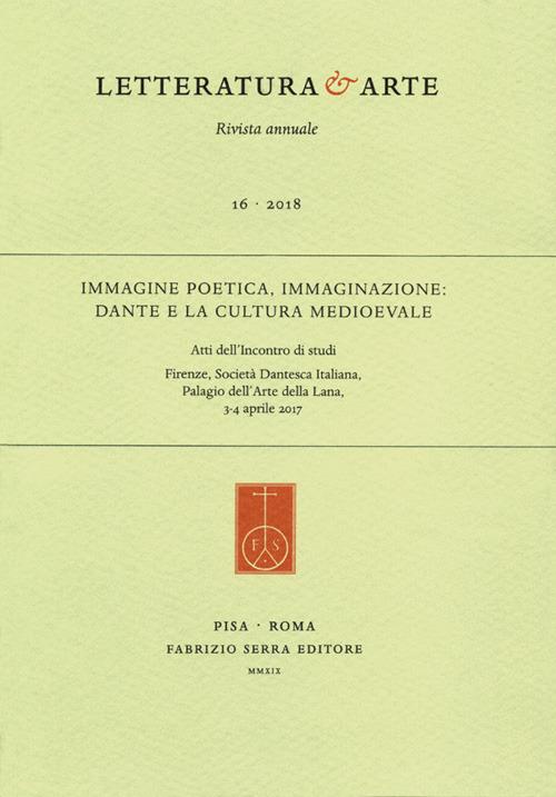 Letteratura & arte (2018). Vol. 16: Immagine poetica, immaginazione: Dante e la cultura medioevale. Atti dell'Incontro di studi (Firenze, 3-4 aprile 2017). - copertina