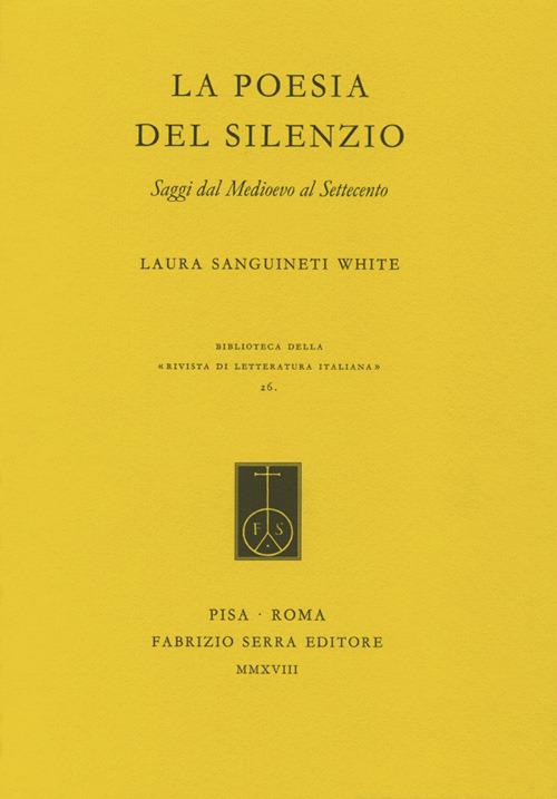 La poesia del silenzio. Saggi dal medioevo al Settecento - Laura Sanguineti White,Pier Maria Pasinetti,Vittore Branca - copertina