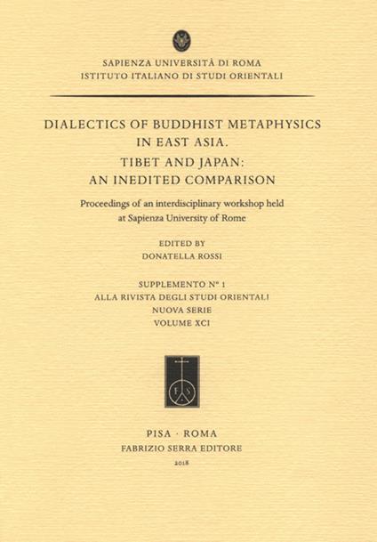 Dialectics of buddhist metaphysics in east Asia. Tibet and Japan: an inedited comparison. Proceedings of an interdisciplinary workshop held at Sapienza University of Rome - copertina