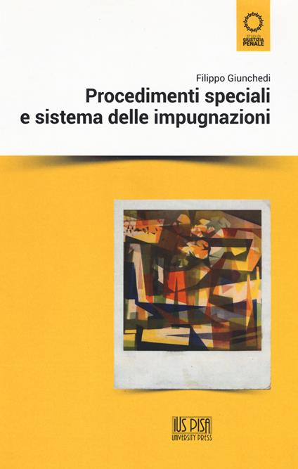 Procedimenti speciali e sistema delle impugnazioni - Filippo Giunchedi - copertina