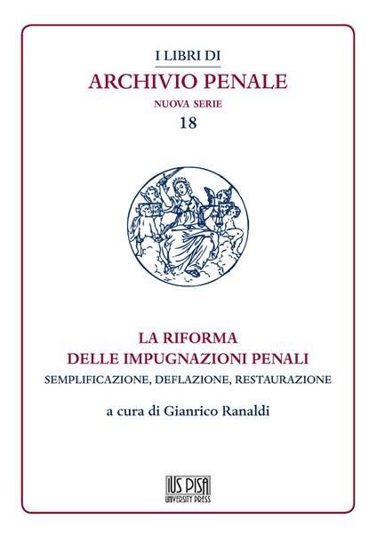 La riforma delle impugnazioni penali. Semplificazione, deflazione, restaurazione - copertina