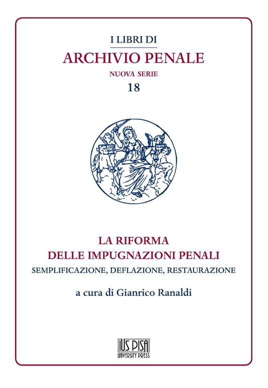 La riforma delle impugnazioni penali. Semplificazione, deflazione, restaurazione - copertina