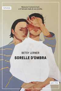 Libro Sorelle d'ombra Betsy Lerner