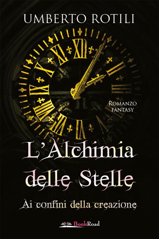 L' alchimia delle stelle. Ai confini della creazione - Umberto Rotili - ebook