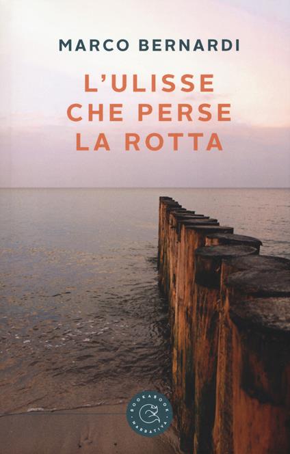 L' Ulisse che perse la rotta - Marco Bernardi - copertina