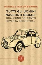 Tutti gli uomini nascono uguali. Qualcuno soltanto diventa geometra