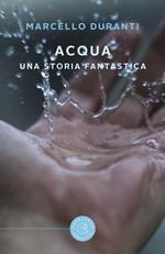 Acqua. Una storia fantastica