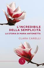 L' incredibile della semplicità. La storia di Maria Antonietta